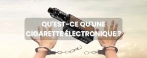 💨 QU’EST-CE QU’UNE CIGARETTE ÉLECTRONIQUE ?