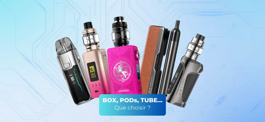 Choisir la Meilleure E-Cigarette : BOX vs TUBE vs POD - Blog CLOUD VAPOR